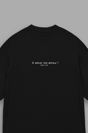 Camisa Oversized O Amor Me Amou
